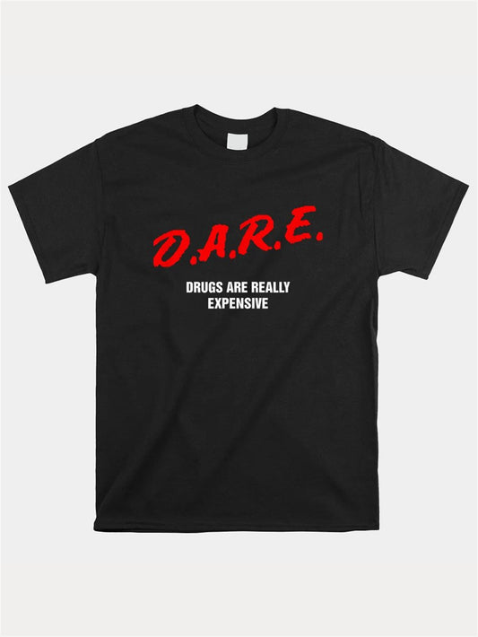 Dare To Use Drugs Is Really Expensive, Funny Parties, Carnival Clubs, Shirts